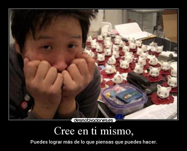 Cree en ti mismo, - Puedes lograr más de lo que piensas que puedes hacer.