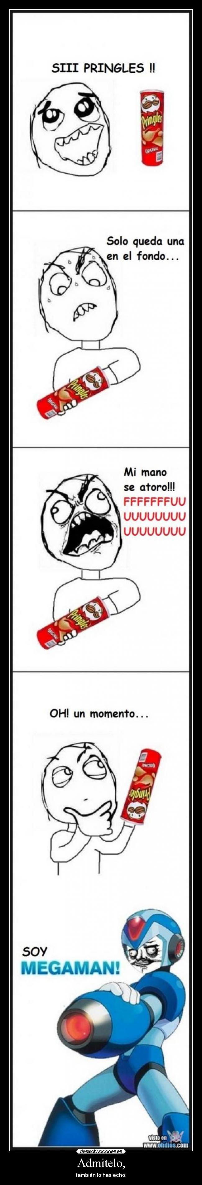 Admitelo, - también lo has echo.