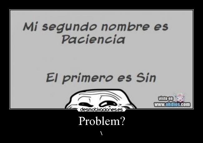 Problem? - \