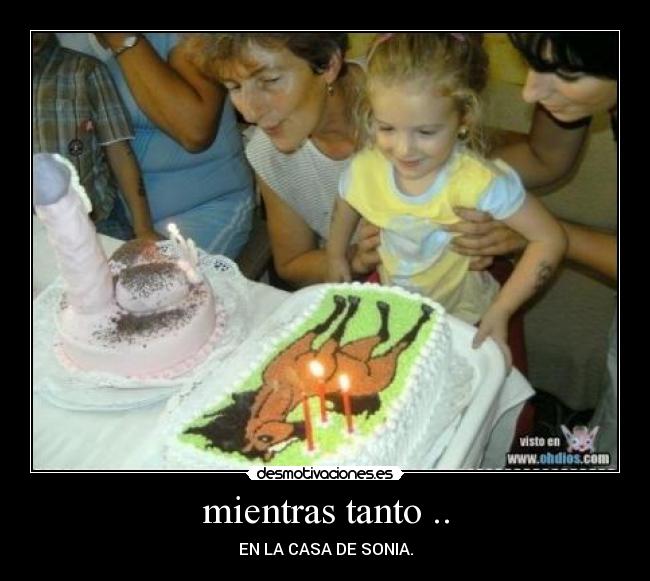 mientras tanto .. - EN LA CASA DE SONIA.