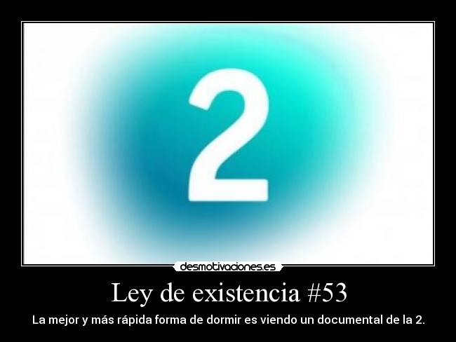 Ley de existencia #53 - La mejor y más rápida forma de dormir es viendo un documental de la 2.