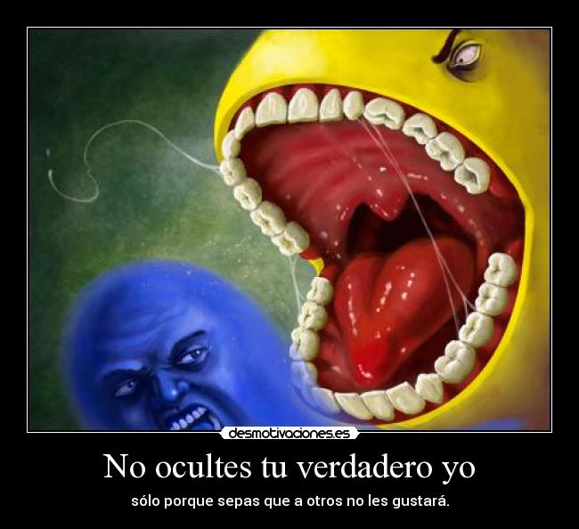 No ocultes tu verdadero yo - sólo porque sepas que a otros no les gustará.