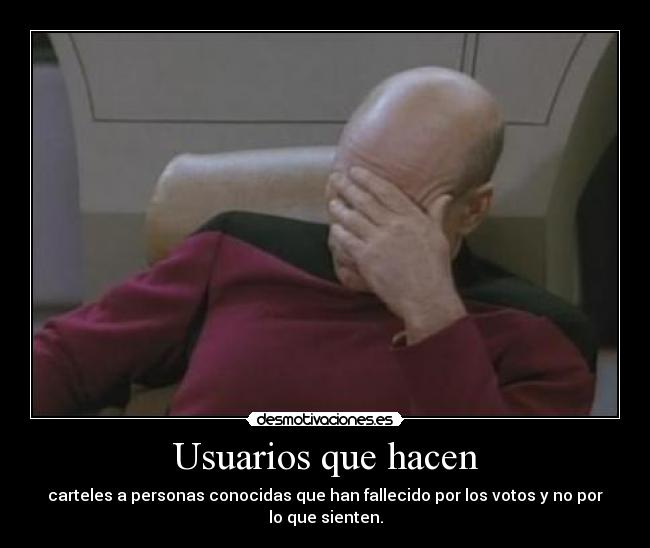Usuarios que hacen - carteles a personas conocidas que han fallecido por los votos y no por lo que sienten.