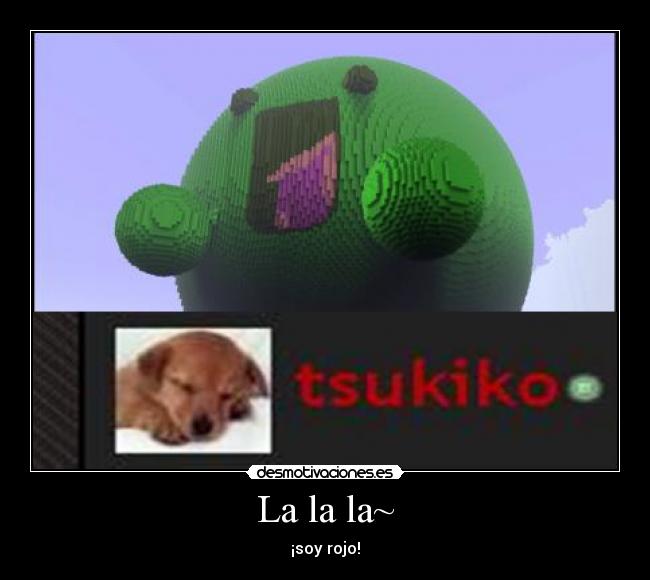 La la la~ - ¡soy rojo!