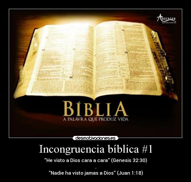 Incongruencia bíblica #1 - He visto a Dios cara a cara (Genesis 32:30)
.
Nadie ha visto jamas a Dios (Juan 1:18)