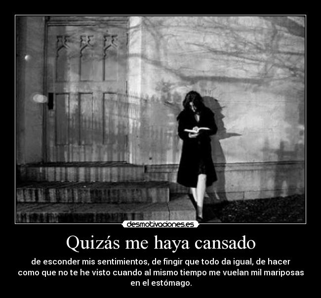 Quizás me haya cansado -