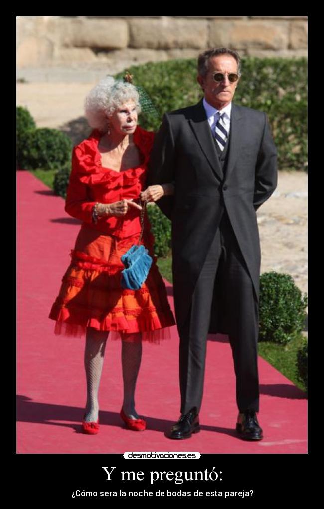 Y me preguntó: - ¿Cómo sera la noche de bodas de esta pareja?