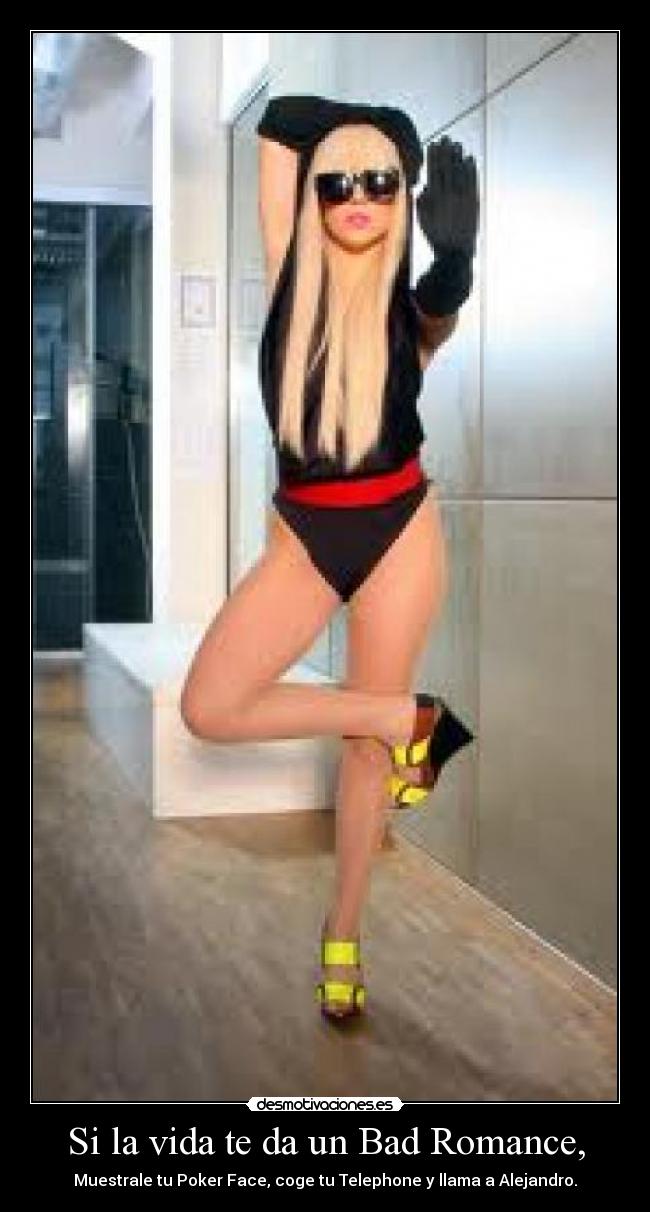 Si la vida te da un Bad Romance, -