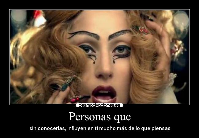 Personas que - sin conocerlas, influyen en ti mucho más de lo que piensas