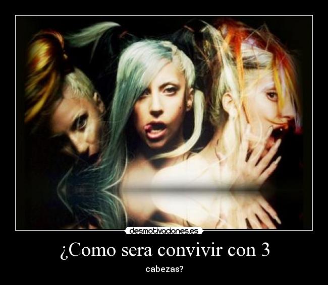 ¿Como sera convivir con 3 - 
