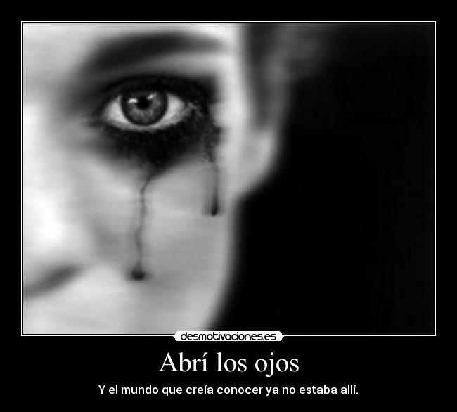 Abrí los ojos -