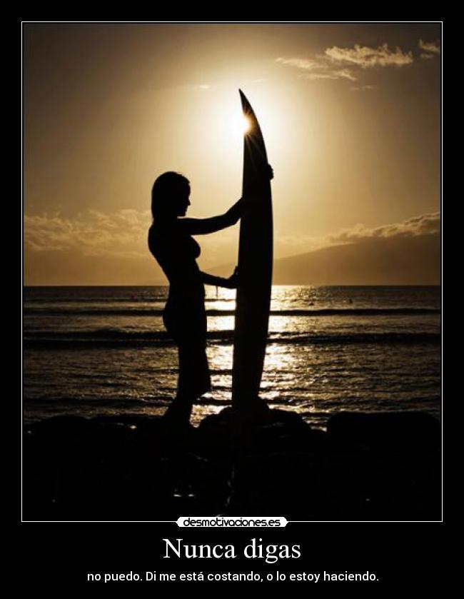Nunca digas - no puedo. Di me está costando, o lo estoy haciendo.