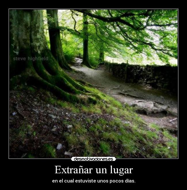 Extrañar un lugar - en el cual estuviste unos pocos días.