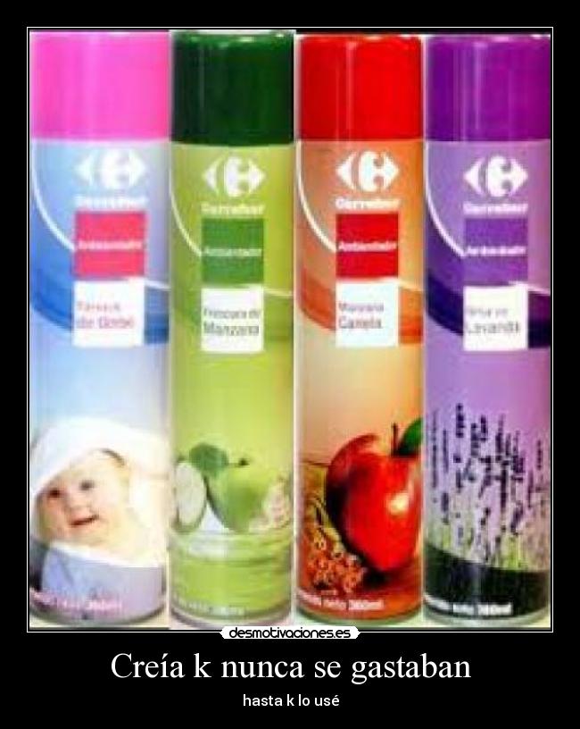 Creía k nunca se gastaban - hasta k lo usé
