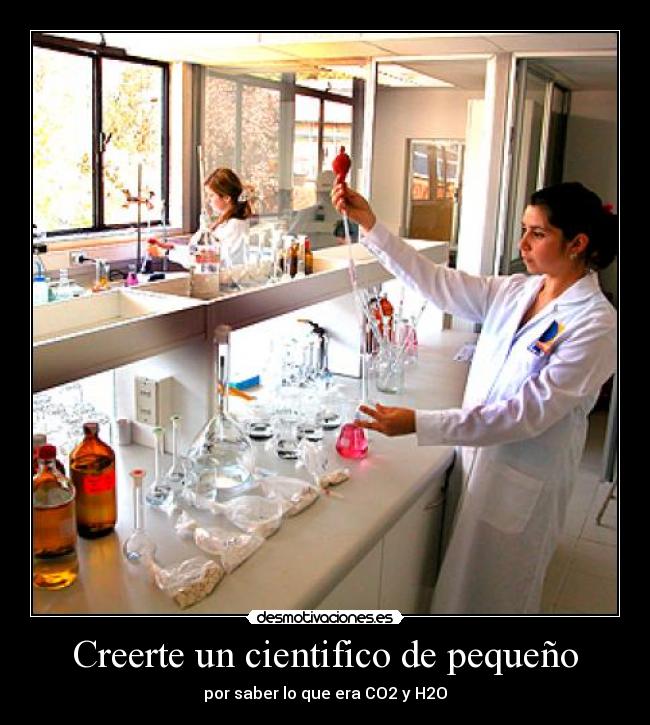 Creerte un cientifico de pequeño - por saber lo que era CO2 y H2O