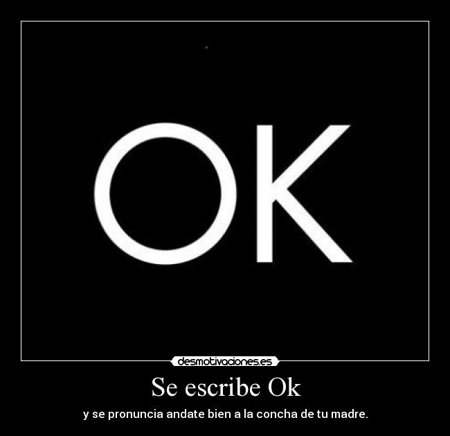 Se escribe Ok -