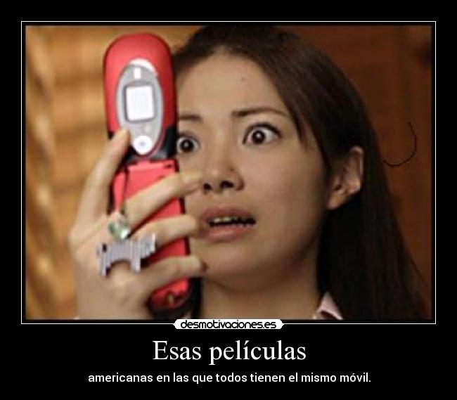 Esas películas - americanas en las que todos tienen el mismo móvil.
