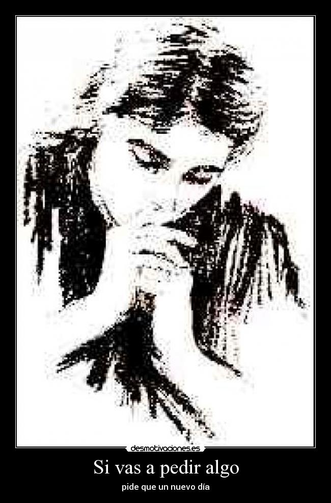 Si vas a pedir algo -