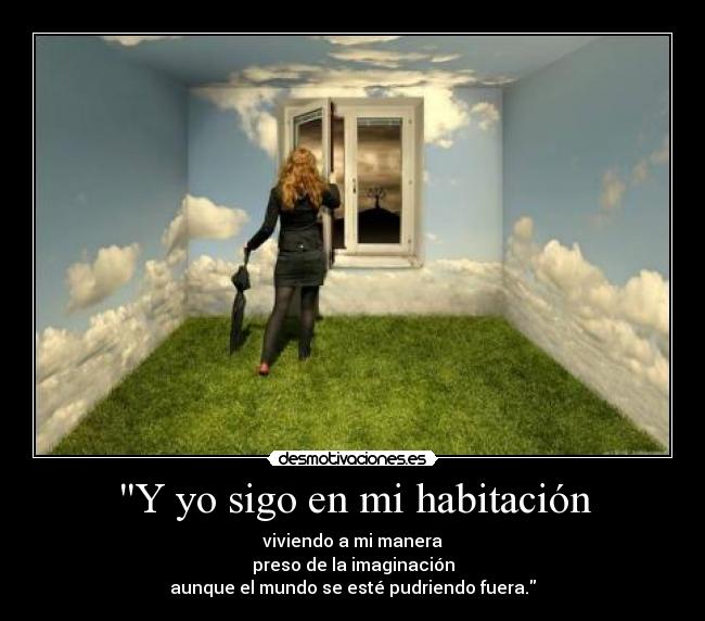 Y yo sigo en mi habitación -