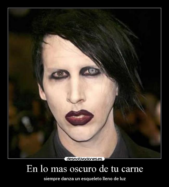 En lo mas oscuro de tu carne - siempre danza un esqueleto lleno de luz