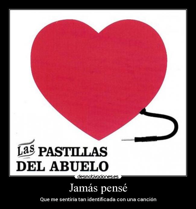 Jamás pensé - Que me sentiría tan identificada con una canción