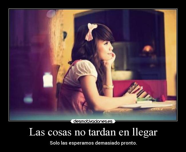 Las cosas no tardan en llegar -