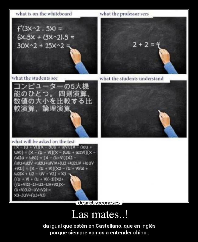 Las mates..! - da igual que estén en Castellano..que en inglés
porque siempre vamos a entender chino..