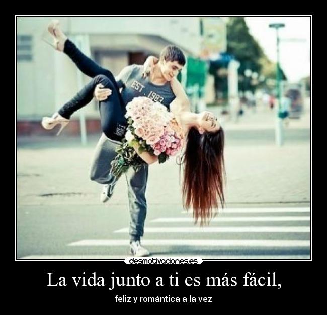La vida junto a ti es más fácil, - feliz y romántica a la vez