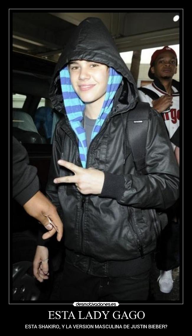 ESTA LADY GAGO - ESTA SHAKIRO, Y LA VERSION MASCULINA DE JUSTIN BIEBER?