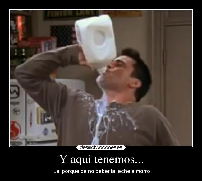 Y aqui tenemos... - ...el porque de no beber la leche a morro