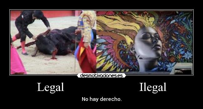 Legal                        Ilegal - No hay derecho.