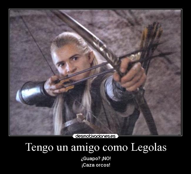 Tengo un amigo como Legolas - 