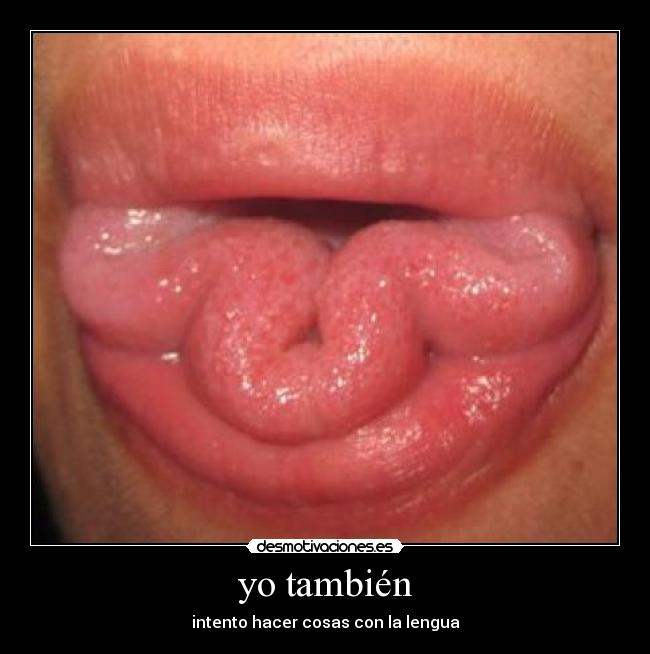 yo también - intento hacer cosas con la lengua