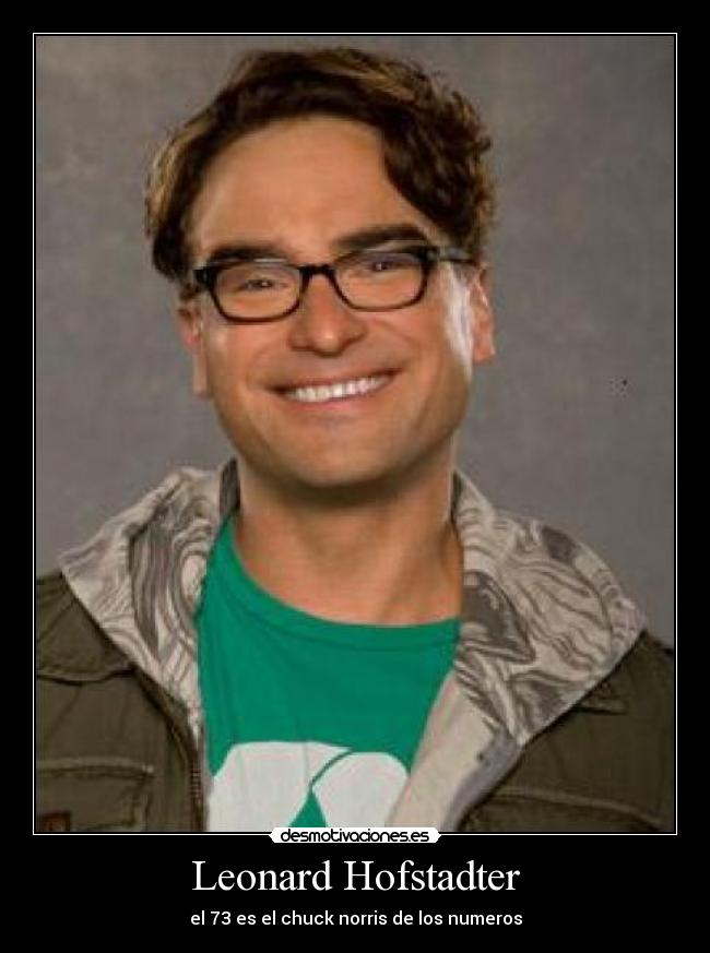 Leonard Hofstadter - el 73 es el chuck norris de los numeros