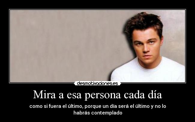 Mira a esa persona cada día -