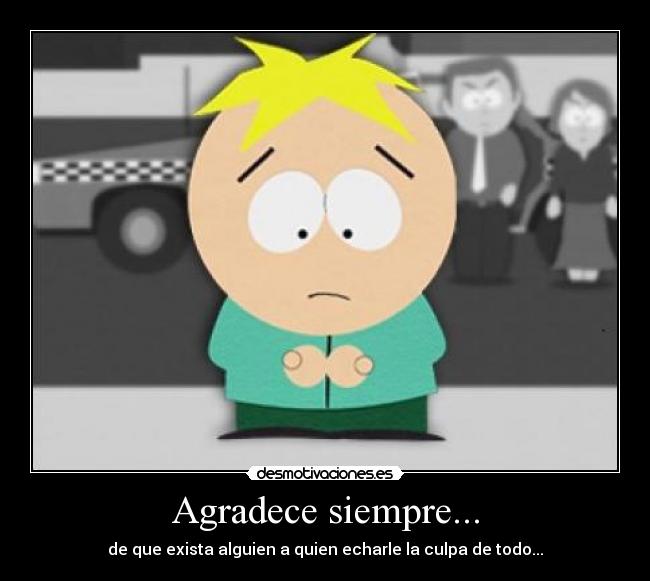 carteles south park butters echar culpa evadir responsabilidad serie chivo expiatorio desmotivaciones