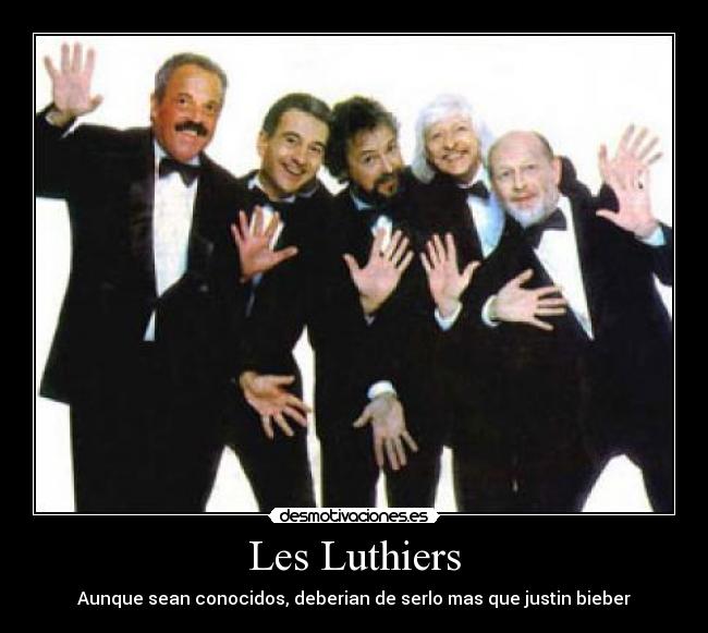 Les Luthiers - Aunque sean conocidos, deberian de serlo mas que justin bieber