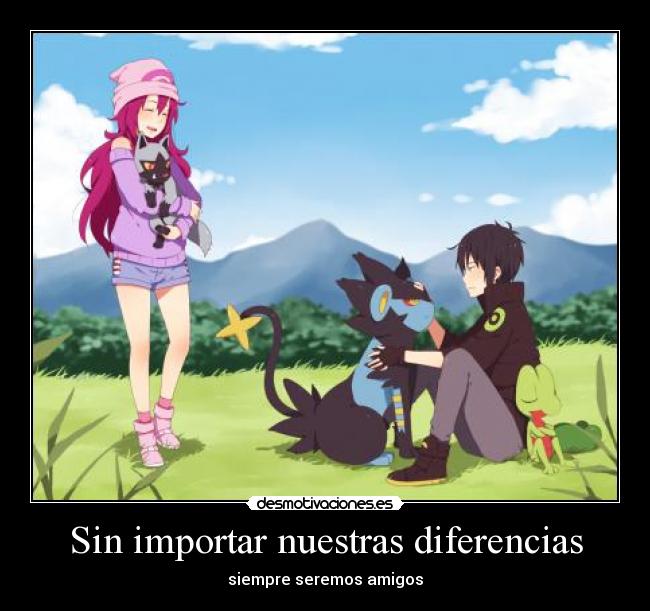 Sin importar nuestras diferencias - siempre seremos amigos
