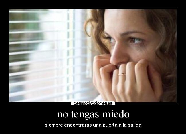 no tengas miedo - siempre encontraras una puerta a la salida