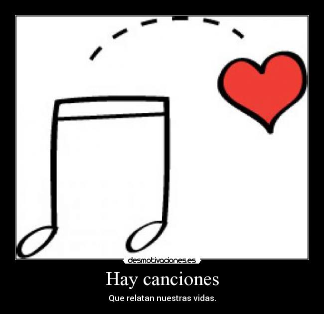 Hay canciones - Que relatan nuestras vidas.