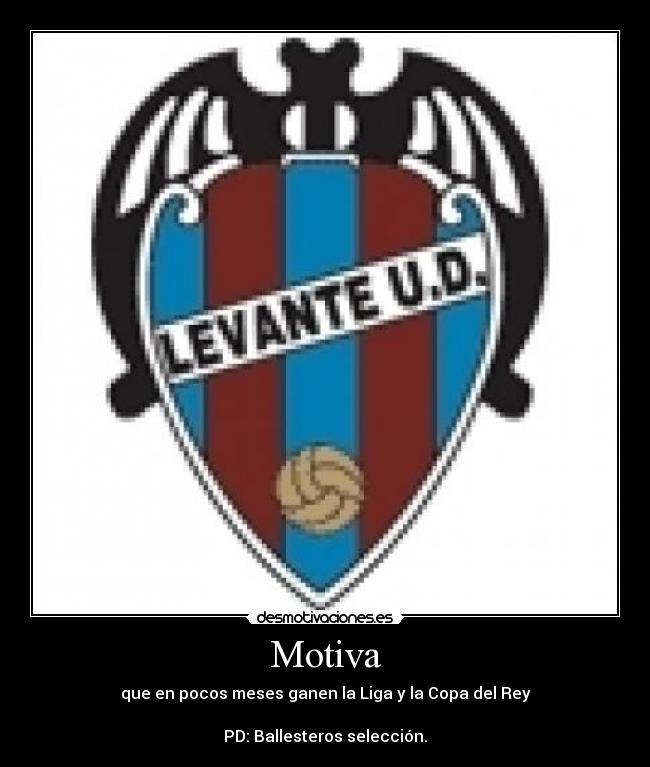 Motiva - que en pocos meses ganen la Liga y la Copa del Rey
PD: Ballesteros selección.