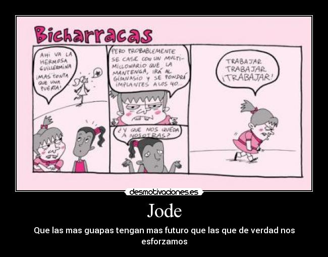 Jode - Que las mas guapas tengan mas futuro que las que de verdad nos esforzamos