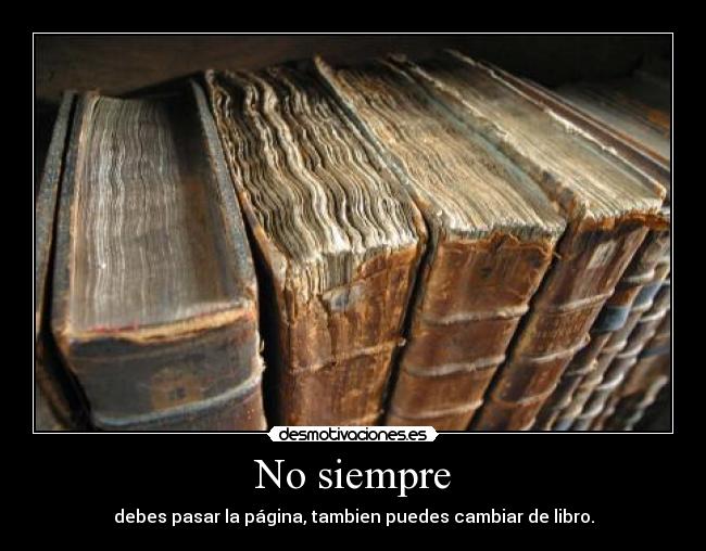 No siempre - debes pasar la página, tambien puedes cambiar de libro.