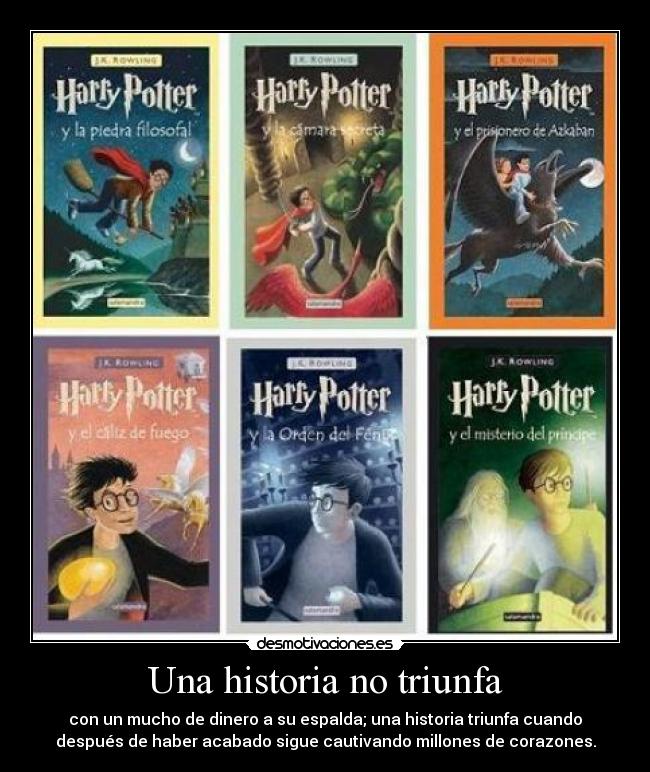 Una historia no triunfa - con un mucho de dinero a su espalda; una historia triunfa cuando
después de haber acabado sigue cautivando millones de corazones.