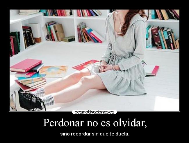 Perdonar no es olvidar, - 