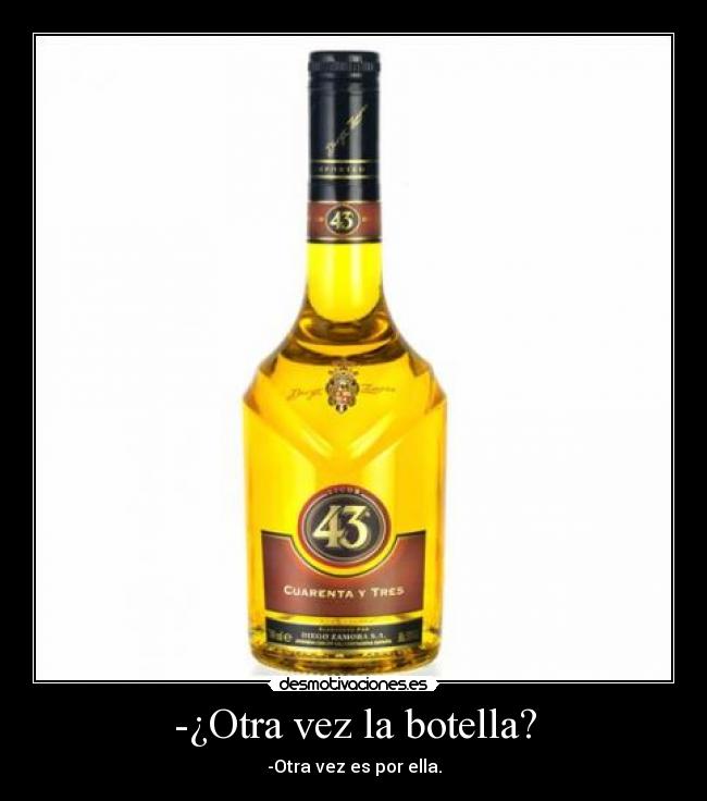-¿Otra vez la botella? - -Otra vez es por ella.