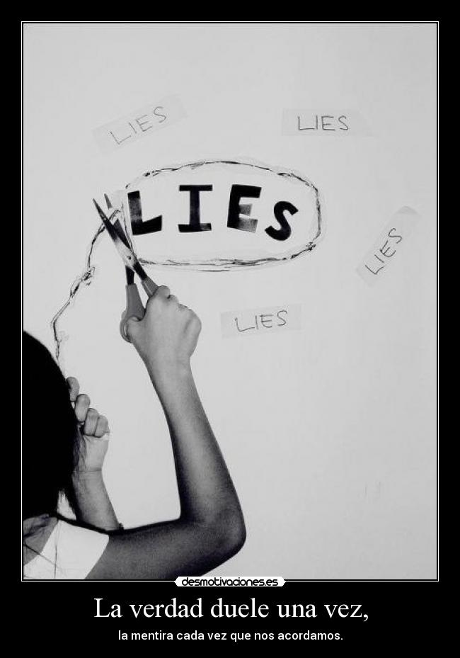 La verdad duele una vez, -