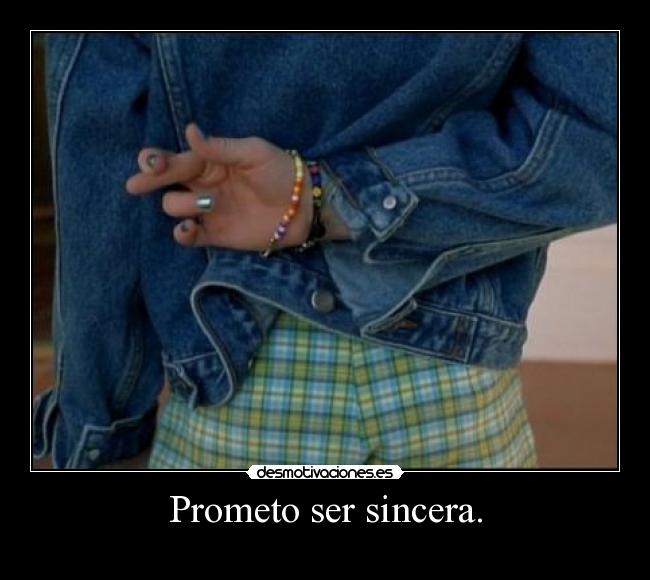Prometo ser sincera. - 