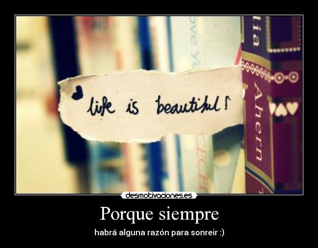 Porque siempre - habrá alguna razón para sonreir :)