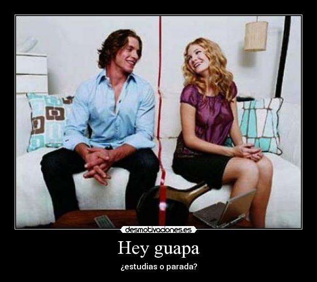 Hey guapa - ¿estudias o parada?